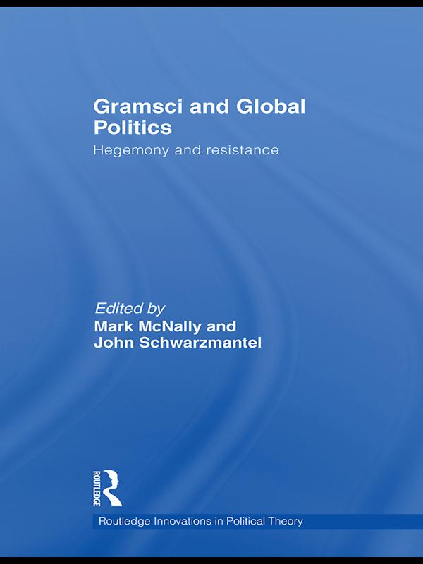 Gramsci and Global Politics by John Schwarzmantel, Mark McNally