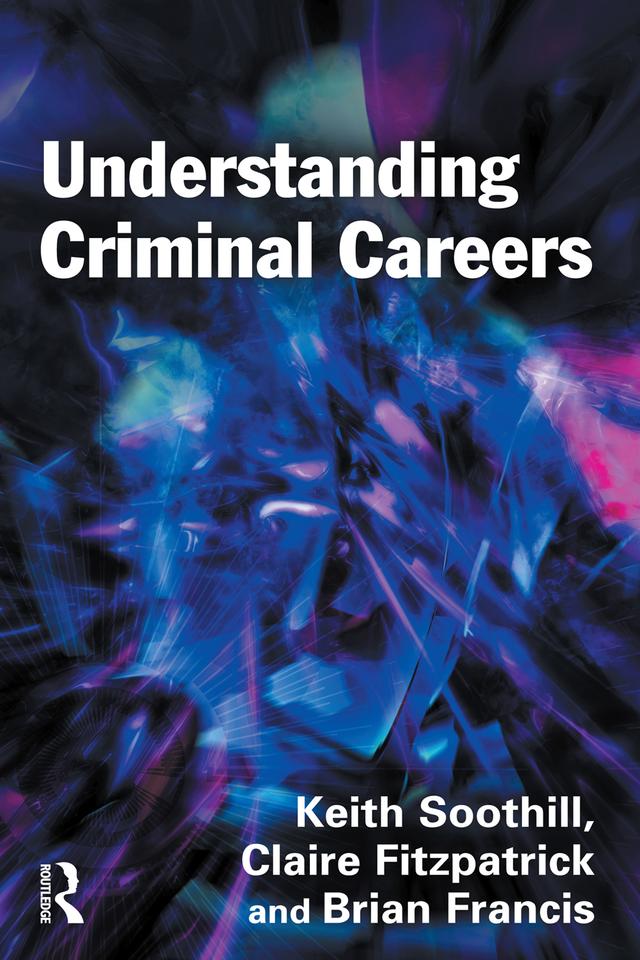 Understanding Criminal Careers by Brian Francis, Claire Fitzpatrick, Keith Soothill