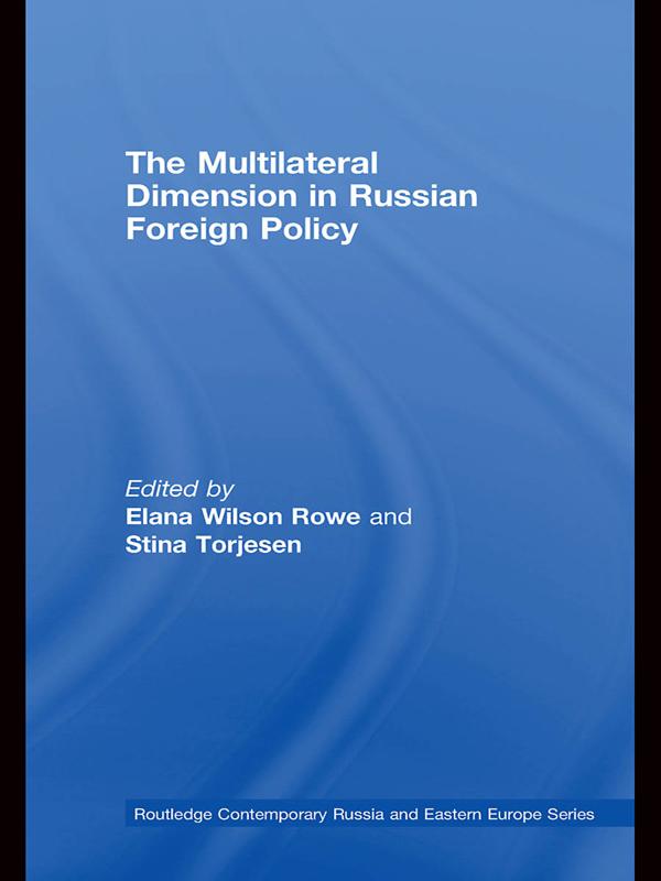The Multilateral Dimension in Russian Foreign Policy by Elana Wilson Rowe, Stina Torjesen