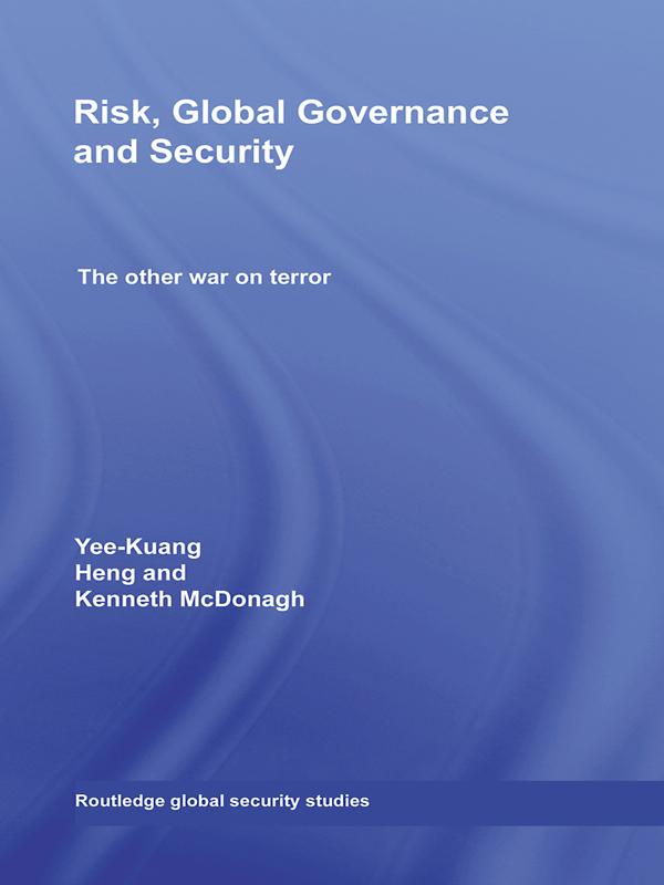 Risk, Global Governance and Security by Ken McDonagh, Yee-Kuang Heng