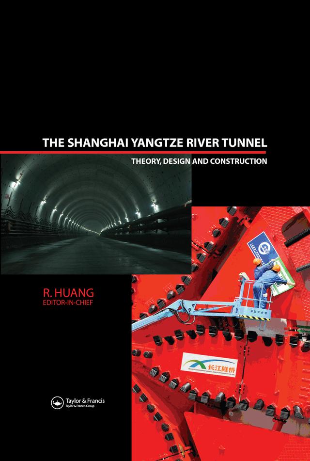 The Shanghai Yangtze River Tunnel. Theory, Design and Construction by R. Huang