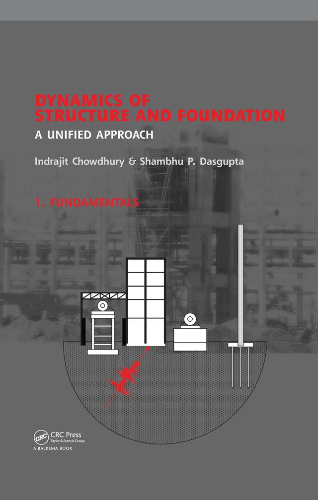 Dynamics of Structure and Foundation - A Unified Approach by Indrajit Chowdhury, Shambhu P. Dasgupta