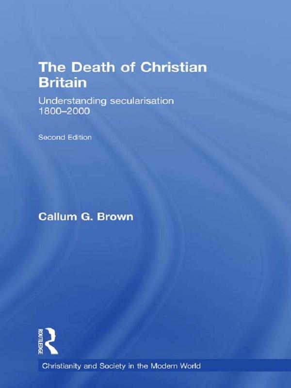 The Death of Christian Britain by Callum G. Brown