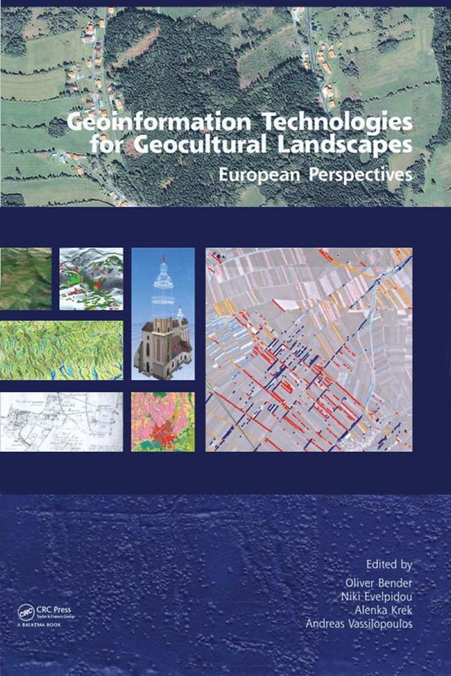 Geoinformation Technologies for Geo-Cultural Landscapes: European Perspectives by Alenka Krek, Andreas Vassilopoulos, Niki Evelpidou, Oliver Bender