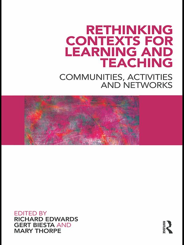 Rethinking Contexts for Learning and Teaching by Gert Biesta, Mary Thorpe, Richard Edwards