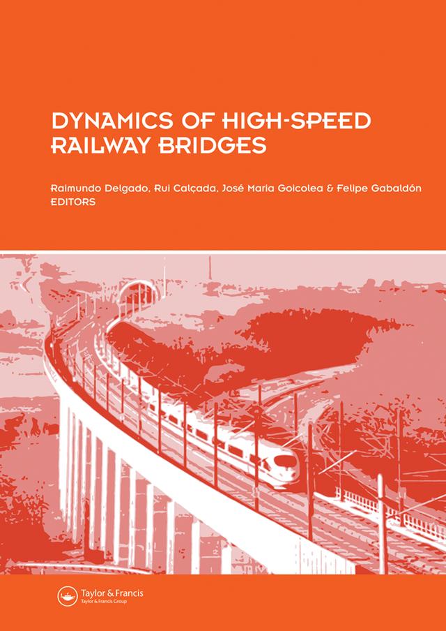 Dynamics of High-Speed Railway Bridges by Felipe Gabaldon, Jose Maria Goicolea, Raimundo Delgado, Rui Calcada