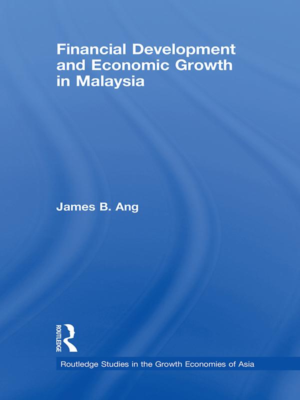 Financial Development and Economic Growth in Malaysia by James B. Ang