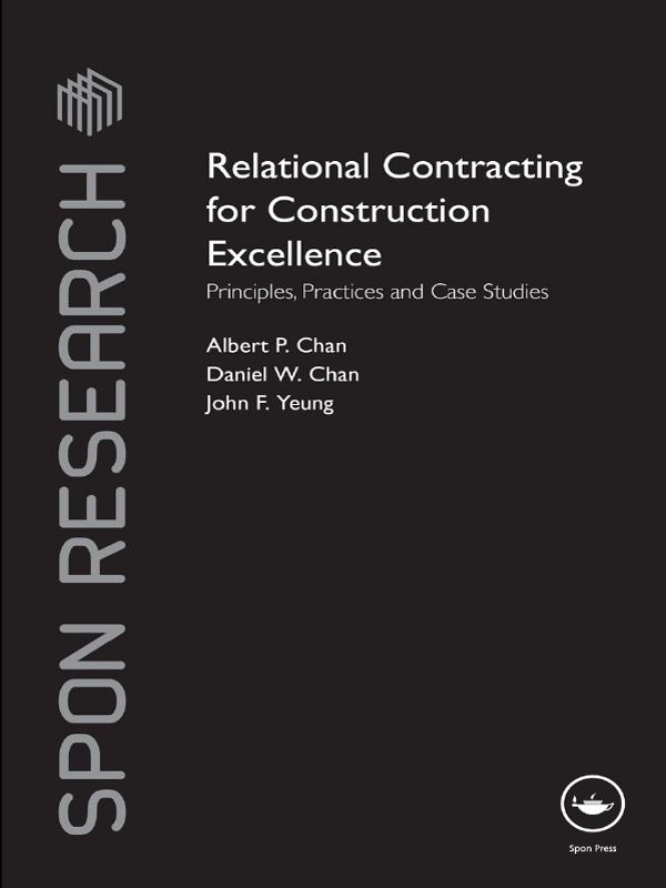 Relational Contracting for Construction Excellence by Albert P Chan, Daniel W Chan, John F Yeung