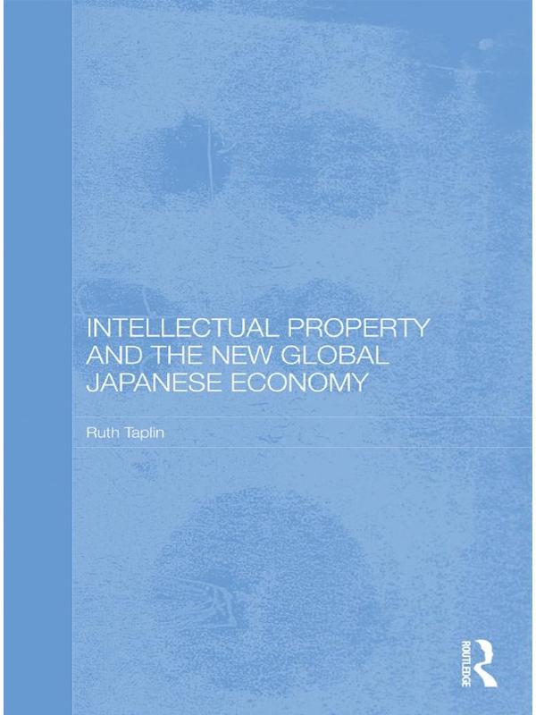 Intellectual Property and the New Global Japanese Economy by Ruth Taplin