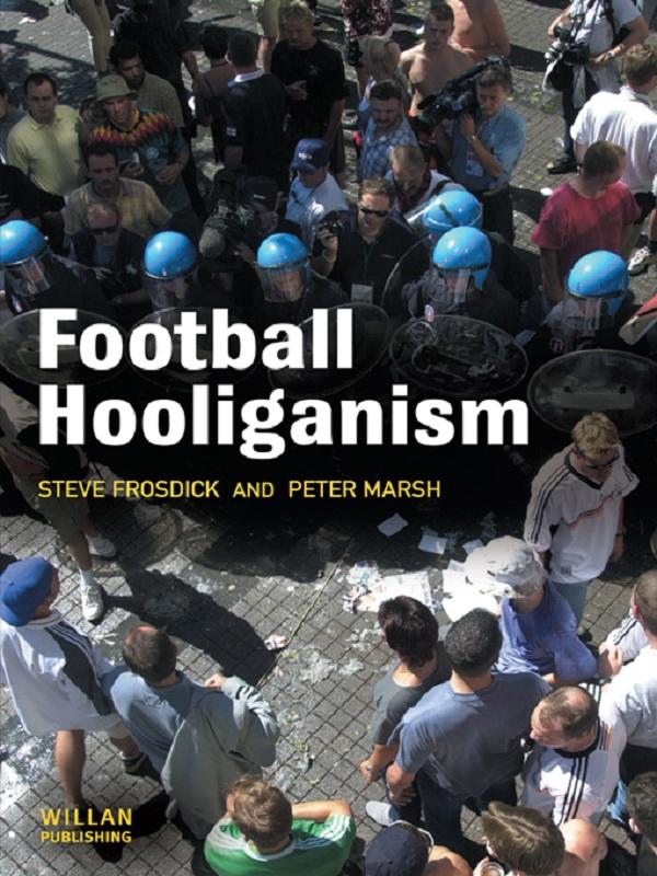 Football Hooliganism by Peter Marsh, Steve Frosdick