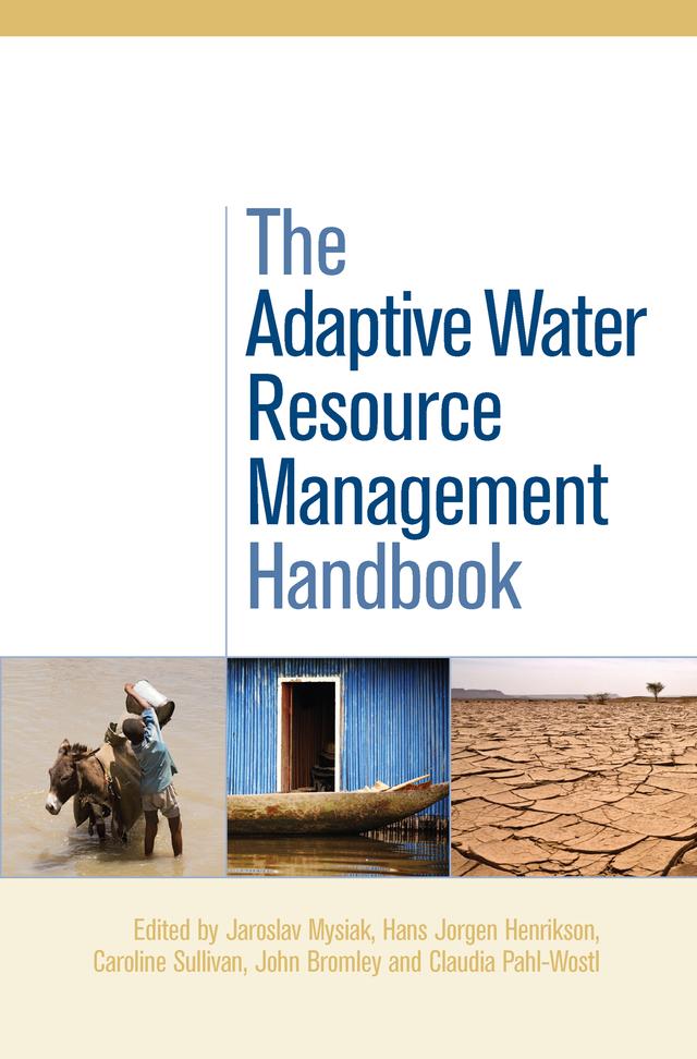 The Adaptive Water Resource Management Handbook by Caroline Sullivan, Claudia Pahl-Wostl, Hans Jorgen Henrikson, Jaroslav Mysiak, John Bromley