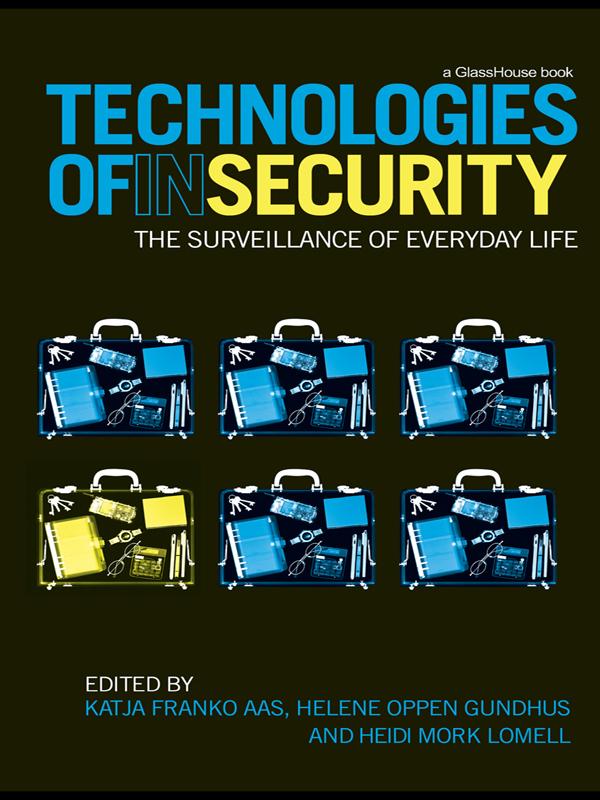 Technologies of InSecurity by Heidi Mork Lomell, Helene Oppen Gundhus, Katja Franko Aas