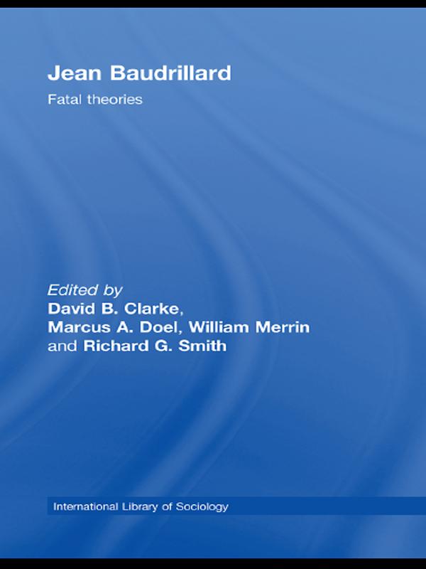 Jean Baudrillard by David B. Clarke, Marcus Doel, Richard G. Smith, William Merrin