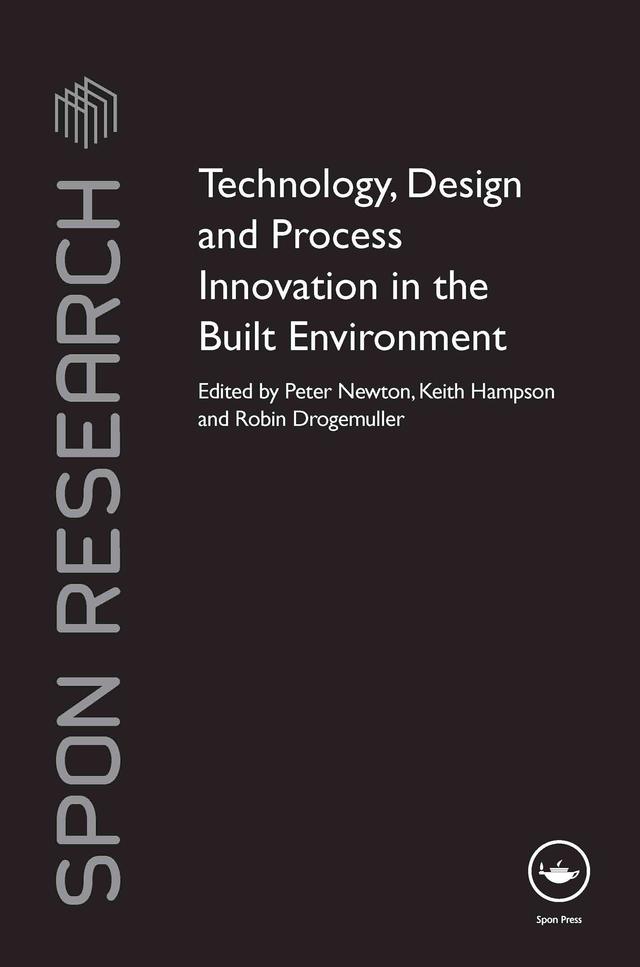 Technology, Design and Process Innovation in the Built Environment by Keith Hampson, Peter Newton, Robin Drogemuller