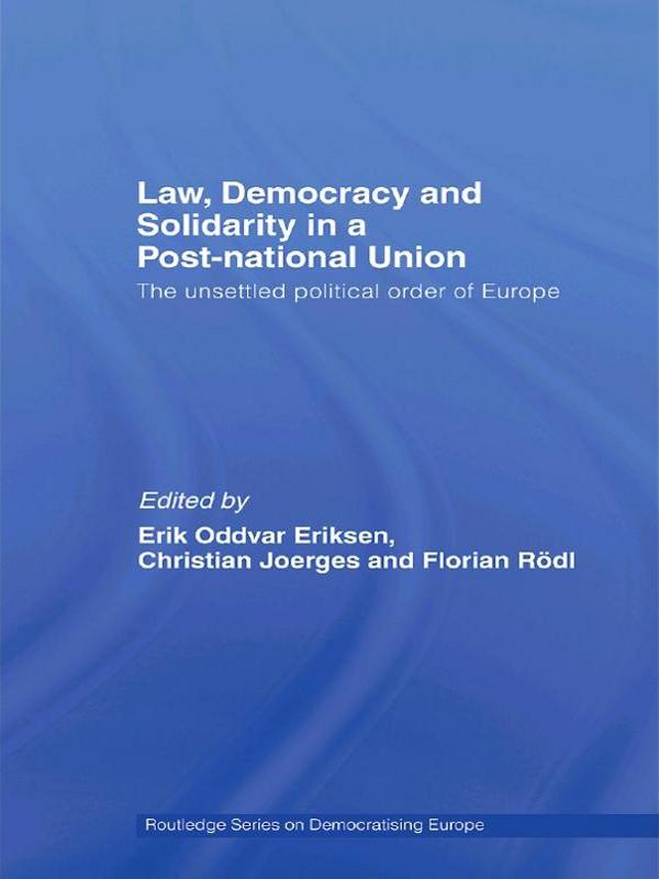 Law, Democracy and Solidarity in a Post-national Union by Christian Joerges, Erik Oddvar Eriksen, Florian Rödl