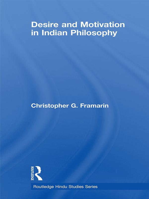 Desire and Motivation in Indian Philosophy by Christopher G. Framarin
