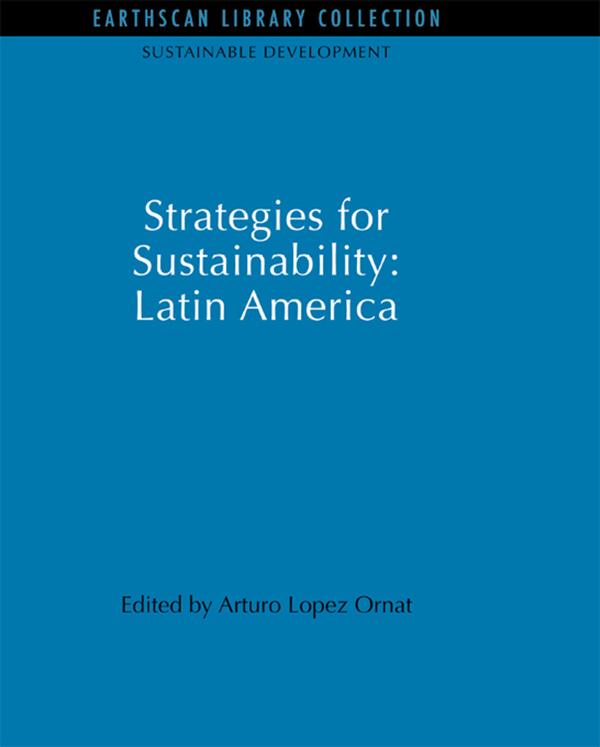Strategies for Sustainability: Latin America by Arturo Lopez Ornat