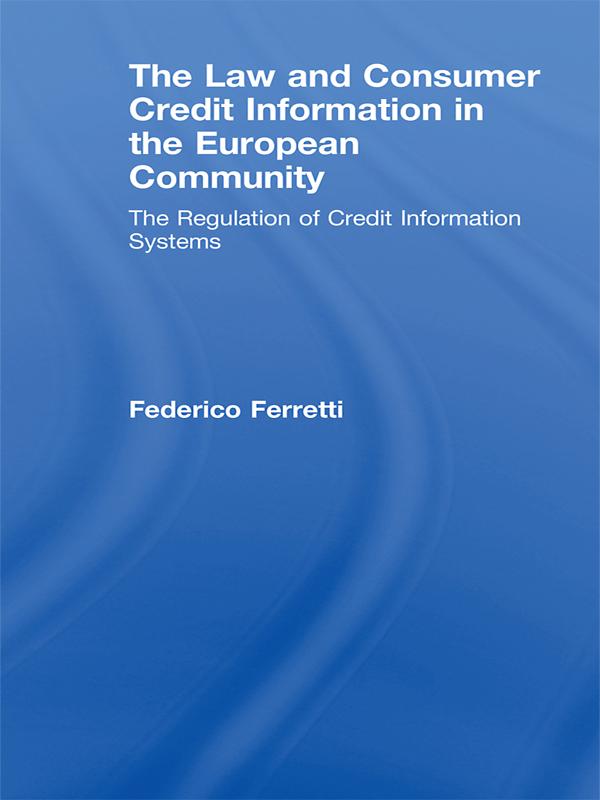 The Law and Consumer Credit Information in the European Community by Federico Ferretti