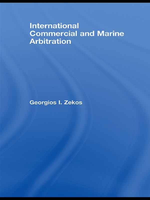 International Commercial and Marine Arbitration by Georgios I. Zekos