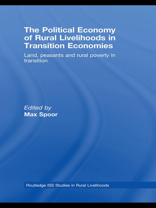 The Political Economy of Rural Livelihoods in Transition Economies by Max Spoor