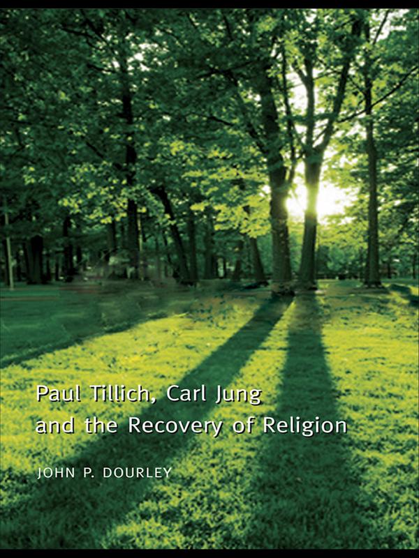 Paul Tillich, Carl Jung and the Recovery of Religion by John P. Dourley