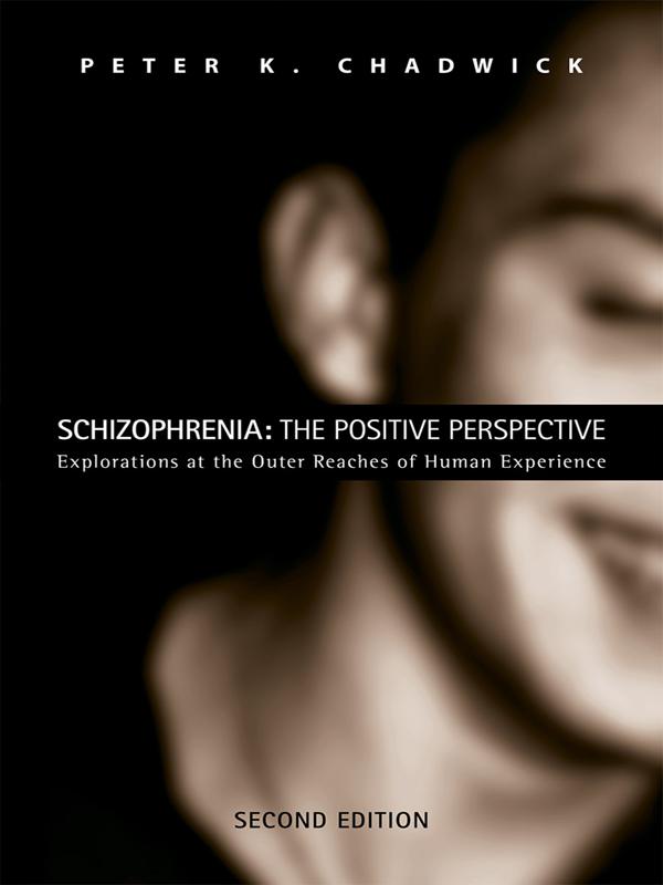 Schizophrenia: The Positive Perspective by Peter Chadwick, Peter K. Chadwick