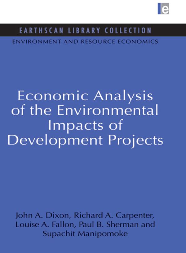 Economic Analysis of the Environmental Impacts of Development Projects by John A. Dixon, Louise A. Fallon, Paul B. Sherman, Richard A. Carpenter, Supachit Manipomoke