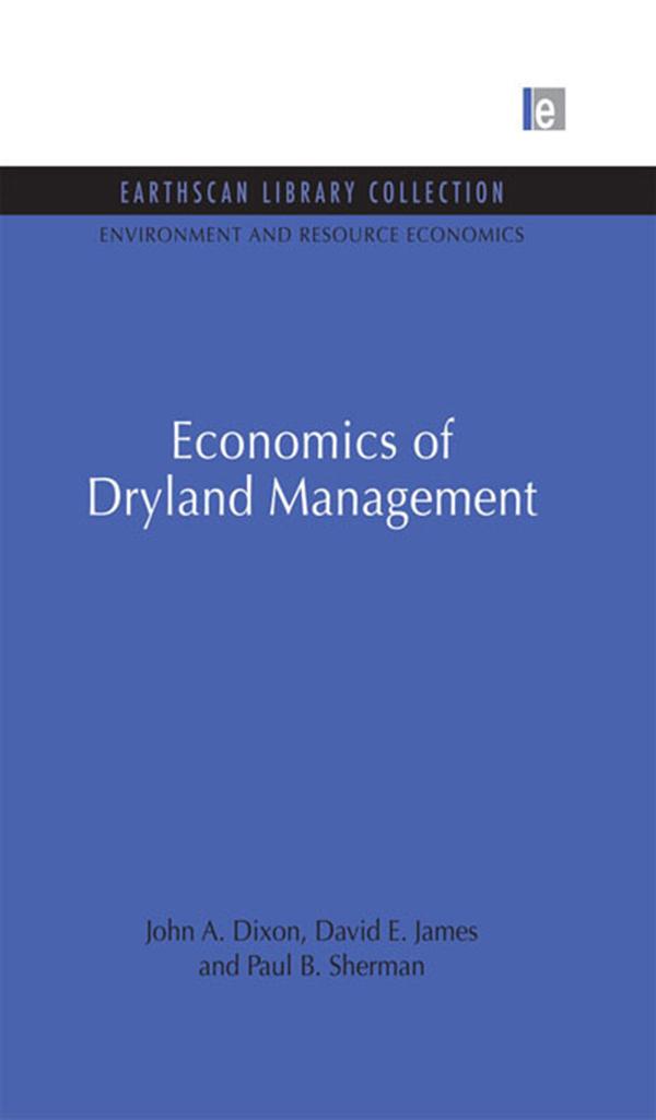 Economics of Dryland Management by David E. James, John A. Dixon, Paul B. Sherman
