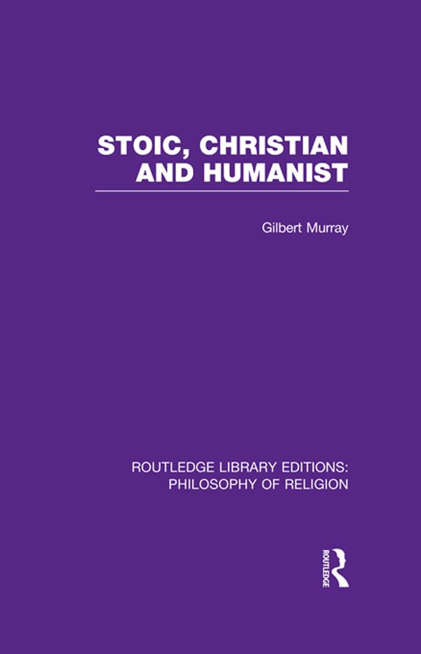 Stoic, Christian and Humanist by Gilbert Murray