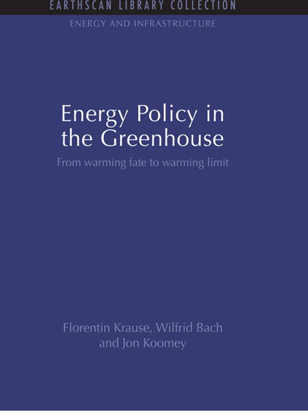 Energy Policy in the Greenhouse by Florentin Krause, Jon Koomey, Wilfrid Bach