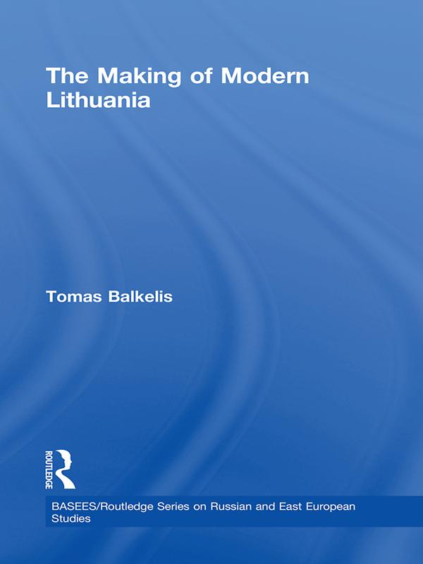 The Making of Modern Lithuania by Tomas Balkelis