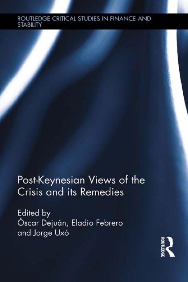 Post-Keynesian Views of the Crisis and its Remedies by Eladio Febrero Paños, Jorge Uxo Gonzalez, Óscar Dejuán
