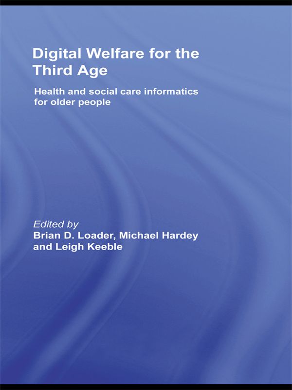 Digital Welfare for the Third Age by Brian D. Loader, Leigh Keeble, Michael Hardey
