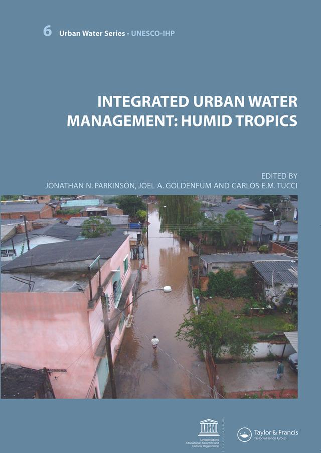Integrated Urban Water Management: Humid Tropics by Carlos Tucci, Joel Avruch Goldenfum, Jonathan N. Parkinson