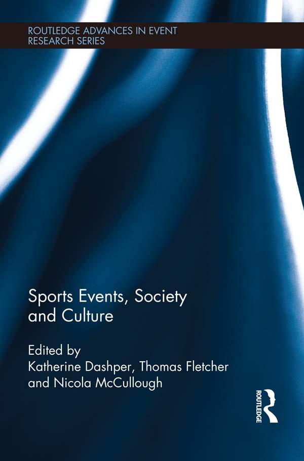 Sports Events, Society and Culture by Katherine Dashper, Nicola Mccullough, Thomas Fletcher