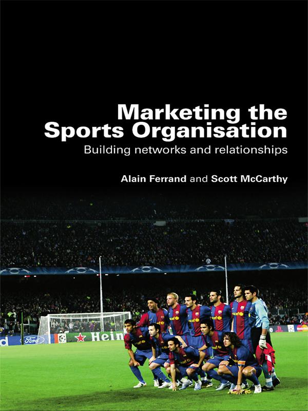 Marketing the Sports Organisation by Alain Ferrand, Scott McCarthy