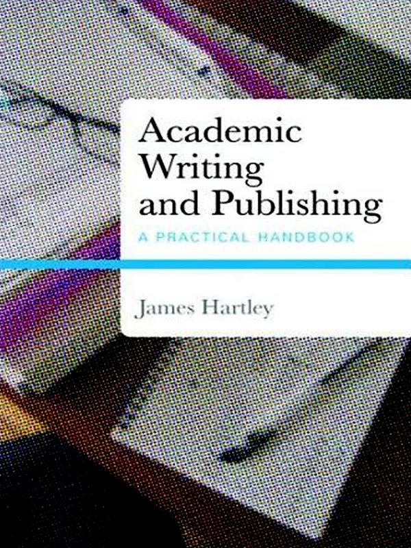 Academic Writing and Publishing by James Hartley