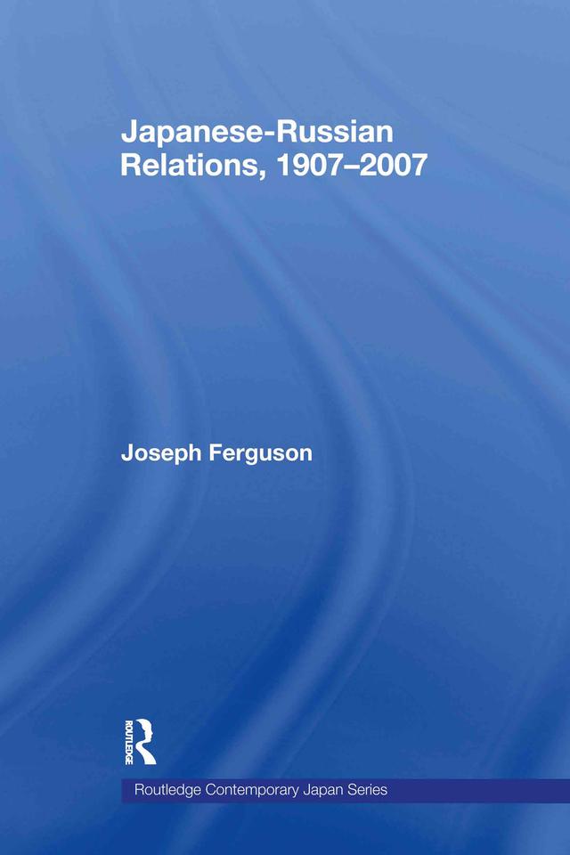 Japanese-Russian Relations, 1907-2007 by Joseph Ferguson