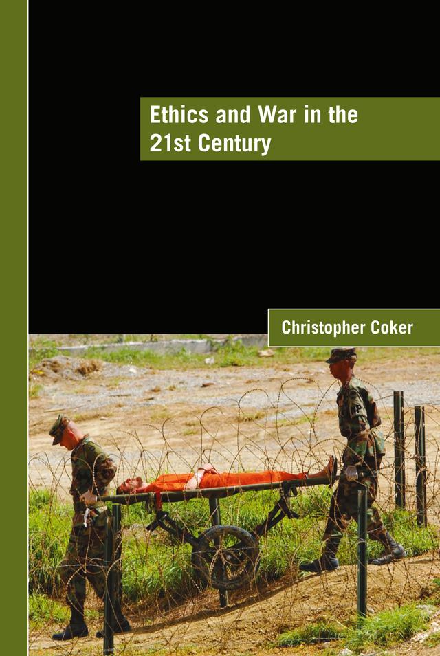 Ethics and War in the 21st Century by Christopher Coker