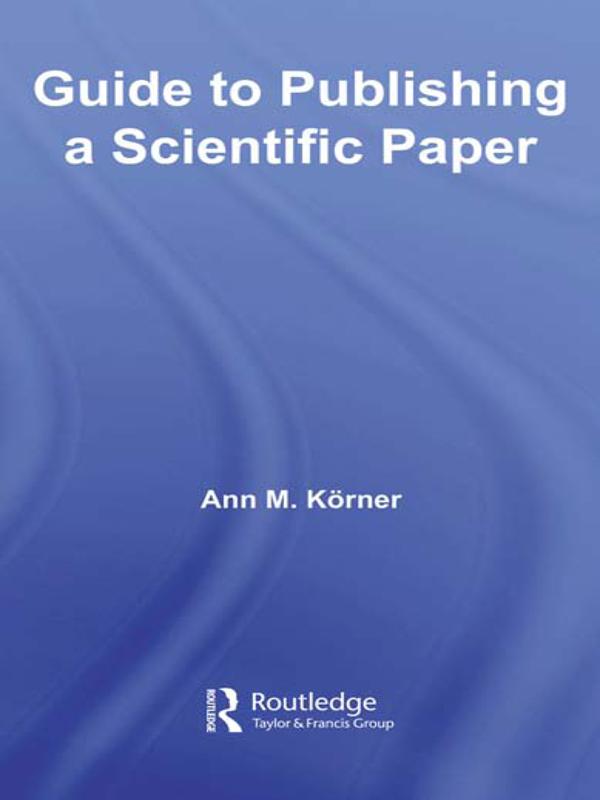 Guide to Publishing a Scientific Paper by Ann M. Körner