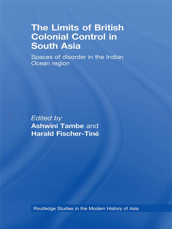 The Limits of British Colonial Control in South Asia by Ashwini Tambe, Harald Fischer Tiné