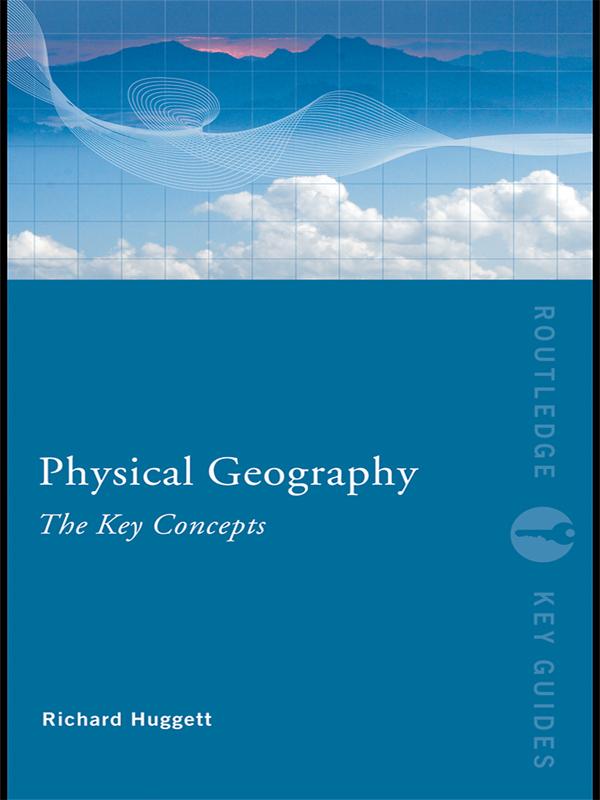 Physical Geography: The Key Concepts by Richard John Huggett
