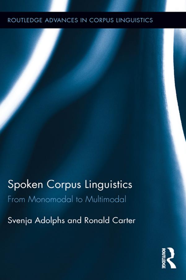Spoken Corpus Linguistics by Ronald Carter, Svenja Adolphs