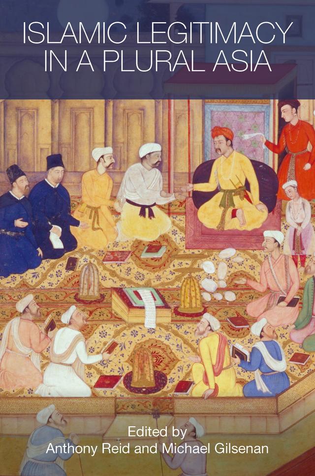 Islamic Legitimacy in a Plural Asia by Anthony Reid, Michael Gilsenan
