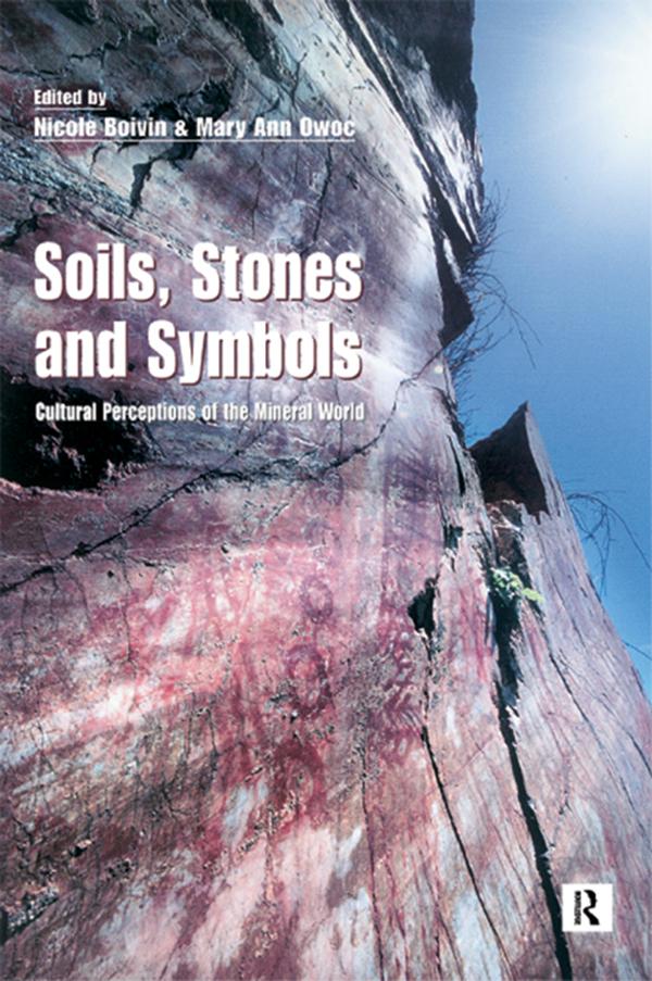 Soils Stones and Symbols Cultural Perceptions of the Mineral World by Nicole Boivin, Owic