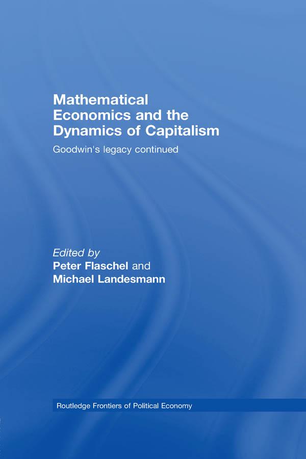 Mathematical Economics and the Dynamics of Capitalism by Michael Landesmann, Peter Flaschel
