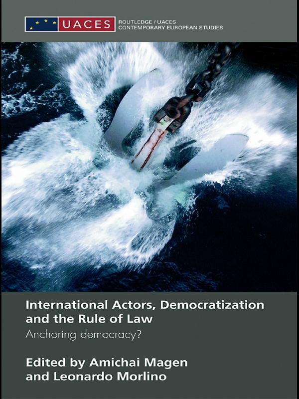 International Actors, Democratization and the Rule of Law by Amichai Magen, Leonardo Morlino