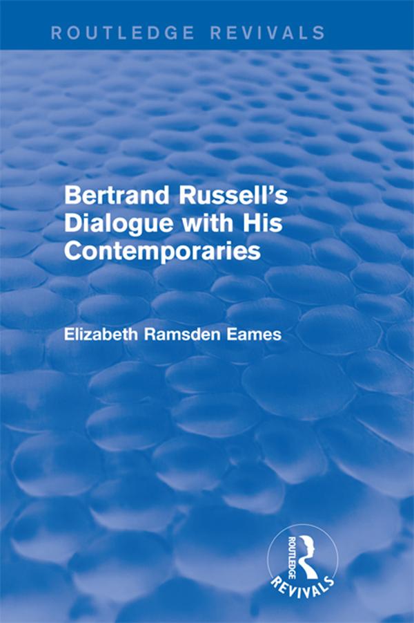 Bertrand Russell's Dialogue with His Contemporaries (Routledge Revivals) by Elizabeth Eames