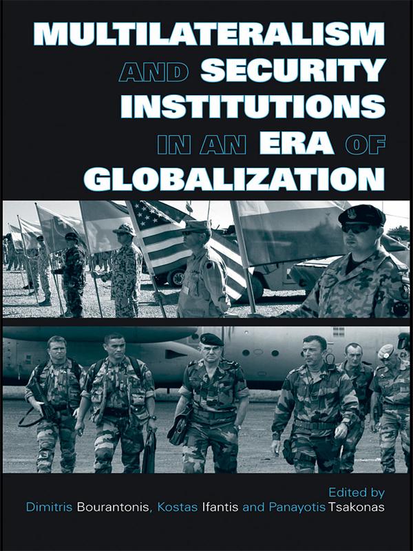 Multilateralism and Security Institutions in an Era of Globalization by Dimitris Bourantonis, Kostas Ifantis, Panayotis Tsakonas
