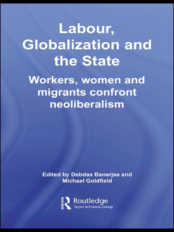 Labor, Globalization and the State by Debdas Banerjee, Michael Goldfield